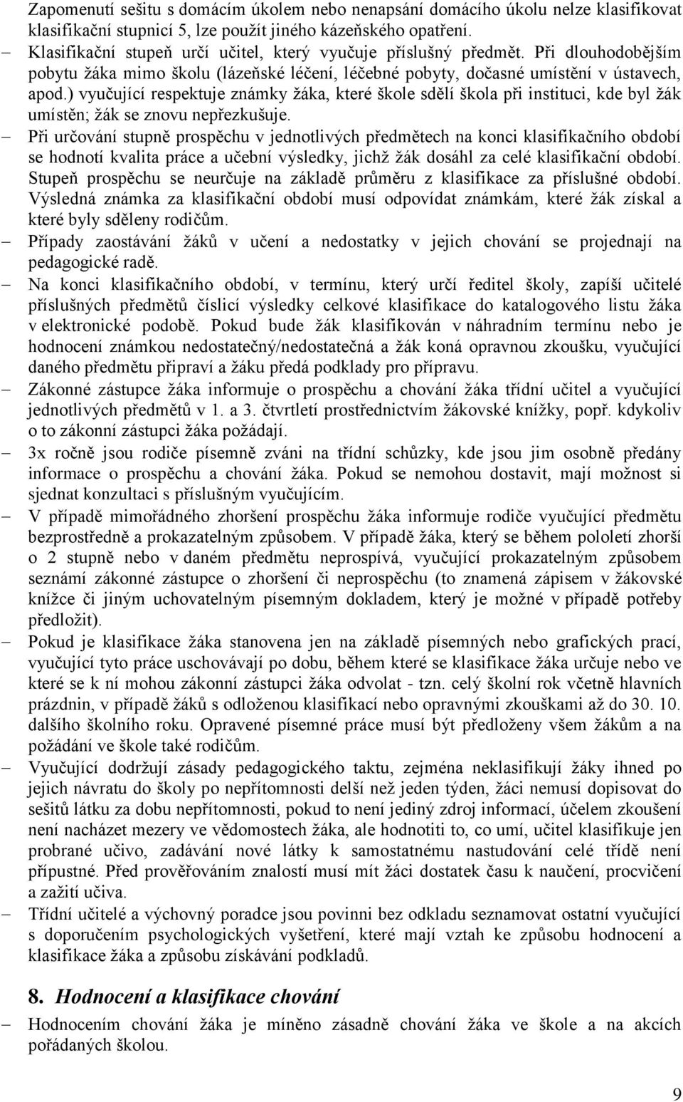 ) vyučující respektuje známky žáka, které škole sdělí škola při instituci, kde byl žák umístěn; žák se znovu nepřezkušuje.