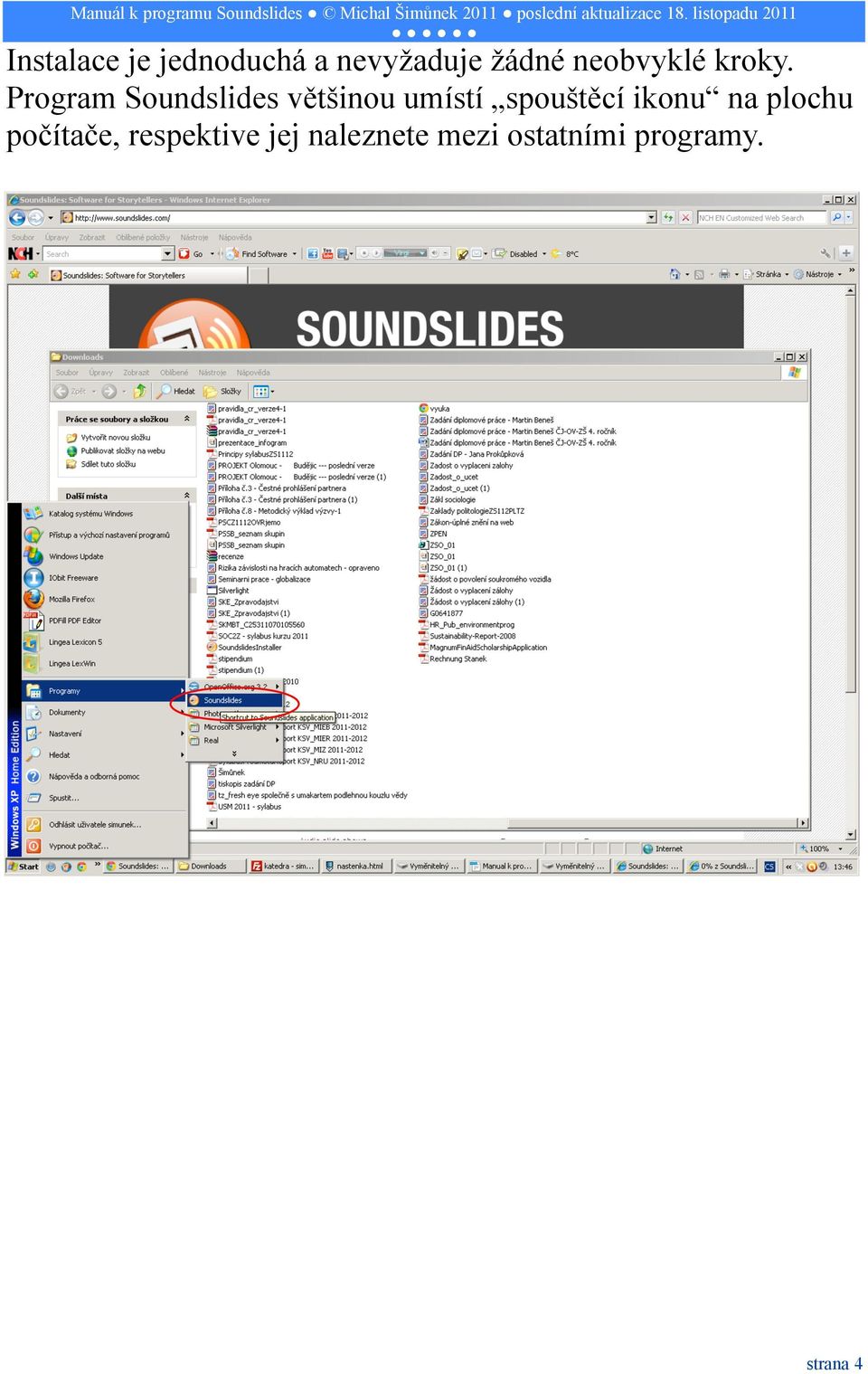 Program Soundslides většinou umístí spouštěcí
