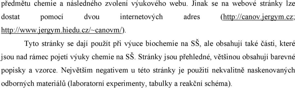 Tyto stránky se dají použít při výuce biochemie na SŠ, ale obsahují také části, které jsou nad rámec pojetí výuky chemie na SŠ.