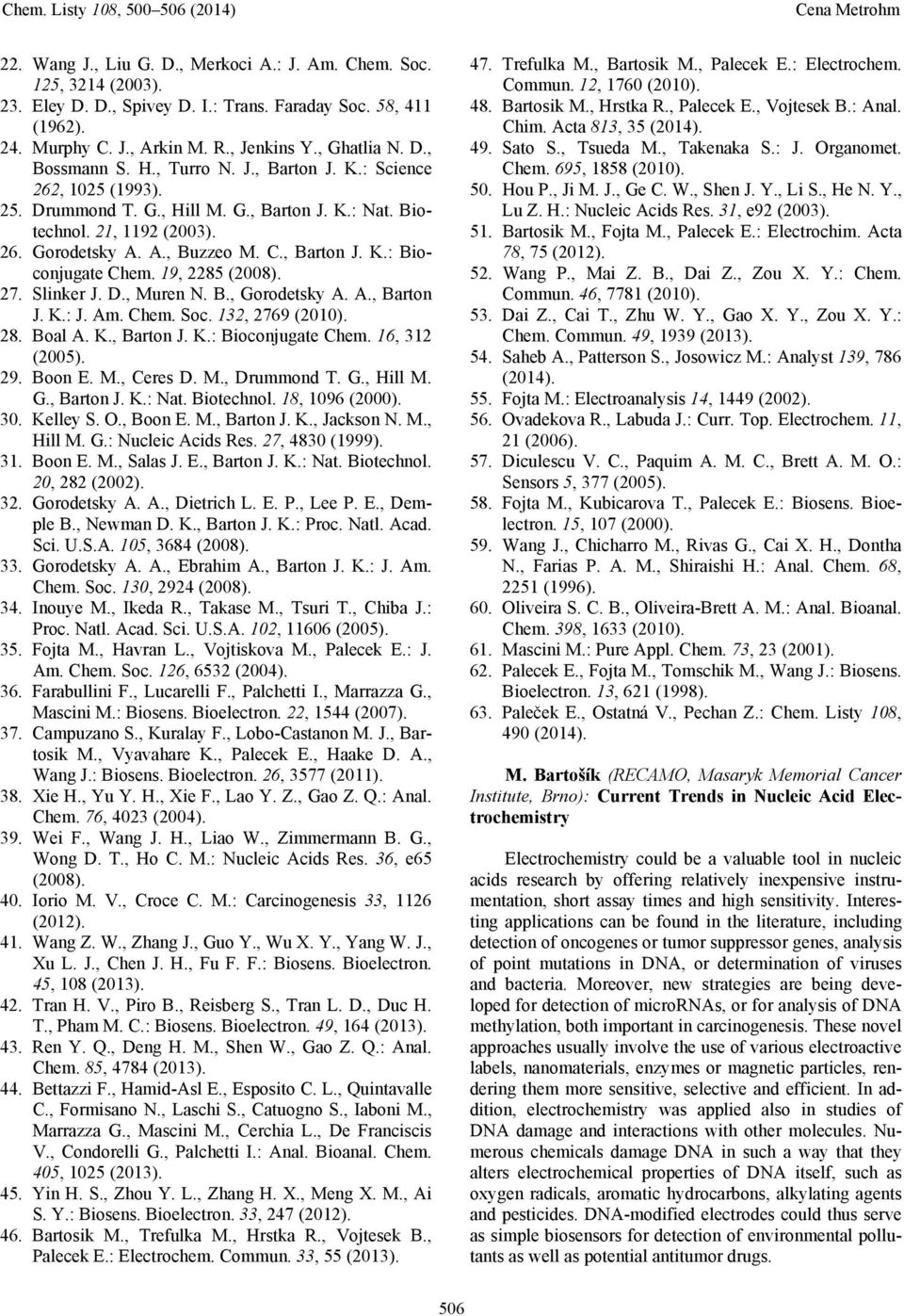 19, 2285 (2008). 27. Slinker J. D., Muren N. B., Gorodetsky A. A., Barton J. K.: J. Am. Chem. Soc. 132, 2769 (2010). 28. Boal A. K., Barton J. K.: Bioconjugate Chem. 16, 312 (2005). 29. Boon E. M., Ceres D.