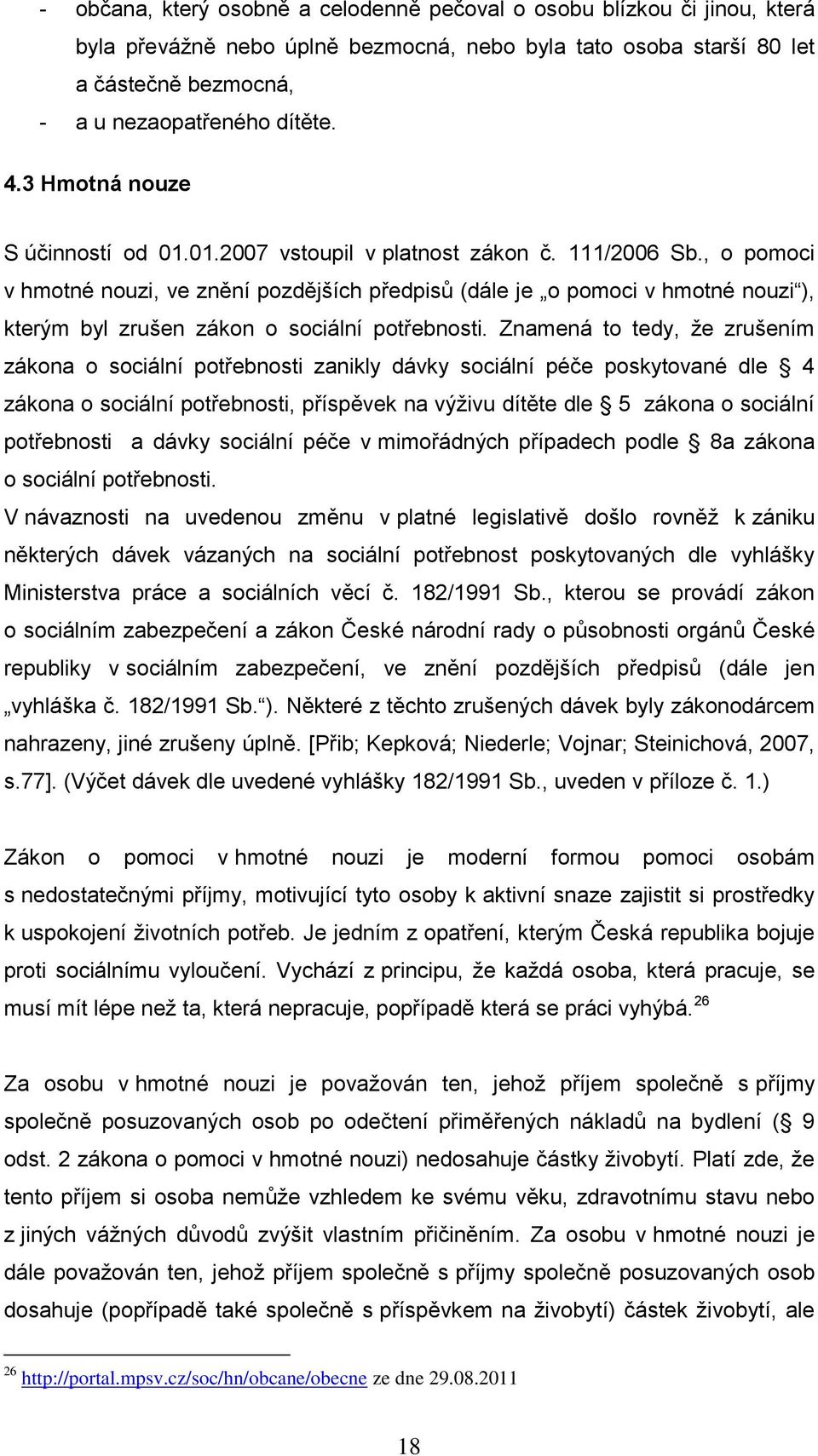 , o pomoci v hmotné nouzi, ve znění pozdějších předpisů (dále je o pomoci v hmotné nouzi ), kterým byl zrušen zákon o sociální potřebnosti.