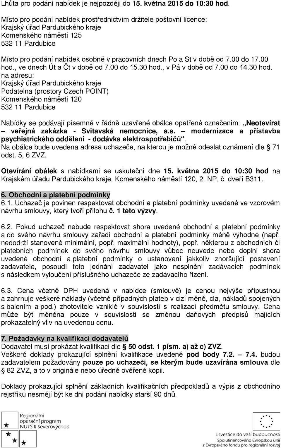 v době od 7.00 do 17.00 hod., ve dnech Út a Čt v době od 7.00 do 15.30 hod.