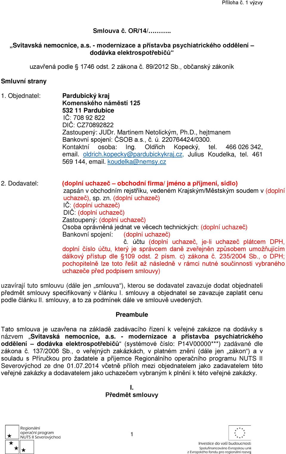 s., č. ú. 220764424/0300. Kontaktní osoba: Ing. Oldřich Kopecký, tel. 466 026 342, email. oldrich.kopecky@pardubickykraj.cz, Julius Koudelka, tel. 461 569 144, email. koudelka@nemsy.cz 2.