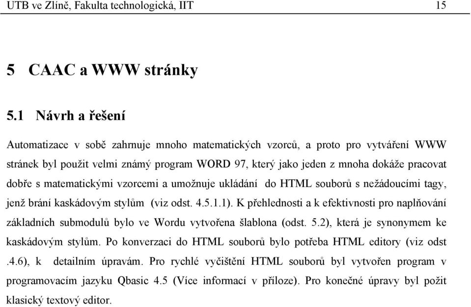 mtemticými vzorcemi umožnuje uláání o HML ouborů nežáoucími tgy, jenž brání áovým tylům (viz ot. 4.5..).