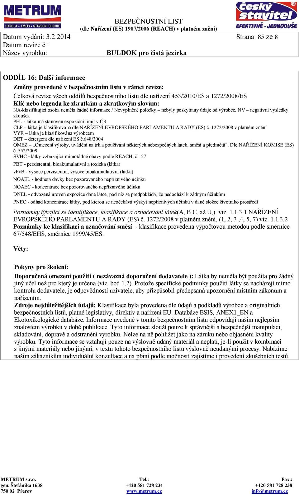 legenda ke zkratkám a zkratkovým slovům: NA-klasifikující osoba neměla žádné informace / Nevyplněné položky nebyly poskytnuty údaje od výrobce.