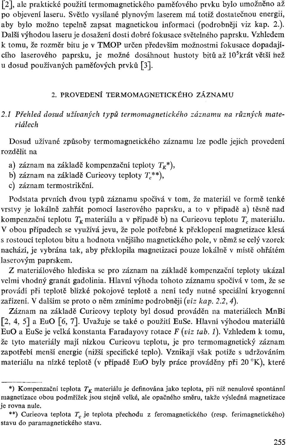 Další výhodou laseru je dosažení dosti dobré fokusace světelného paprsku.