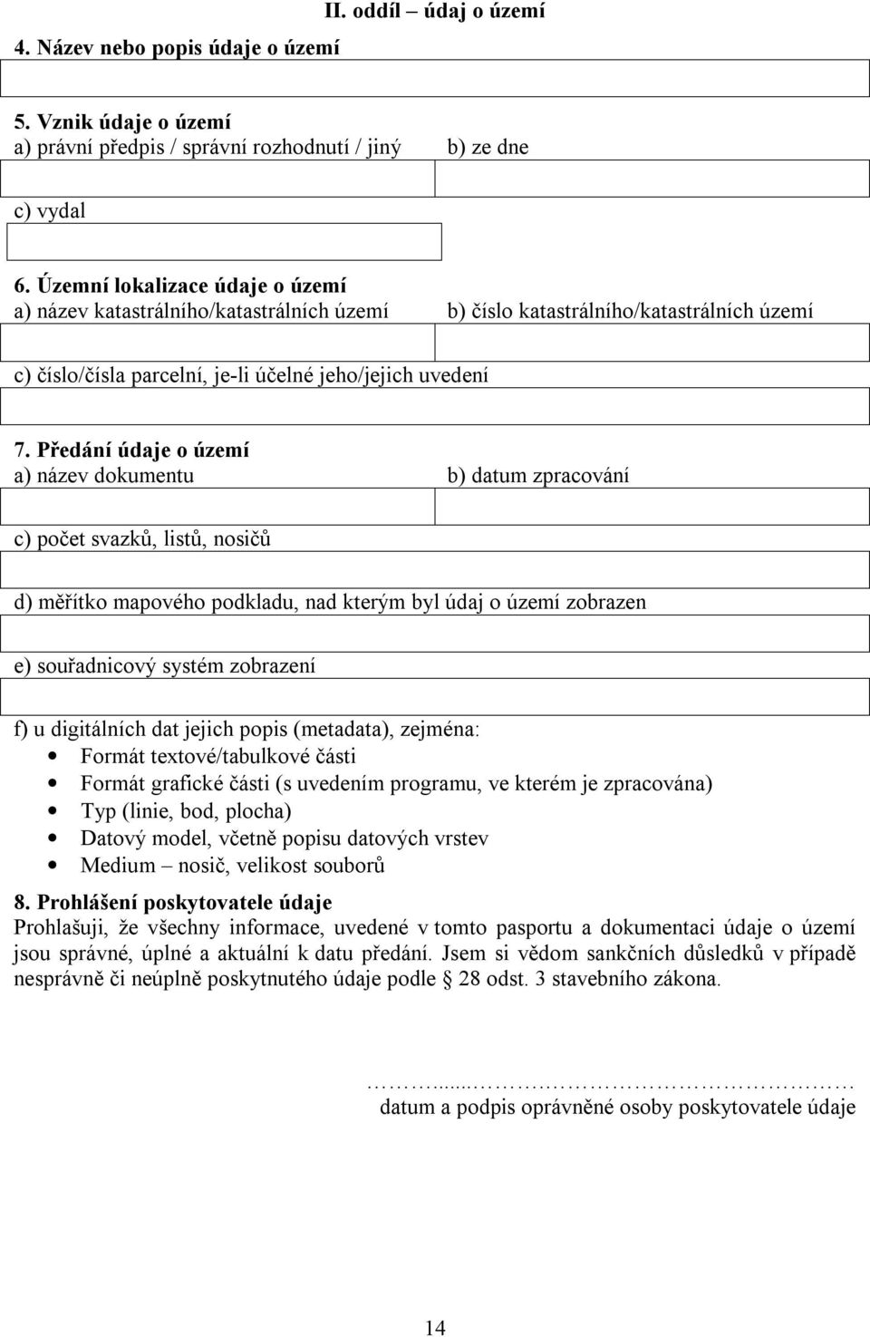 Předání údaje o území a) název dokumentu b) datum zpracování c) počet svazků, listů, nosičů d) měřítko mapového podkladu, nad kterým byl údaj o území zobrazen e) souřadnicový systém zobrazení f) u