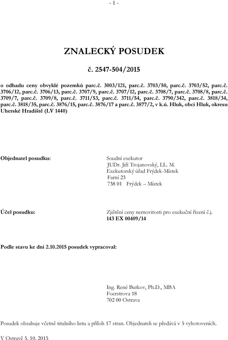 Hluk, obci Hluk, okresu Uherské Hradiště (LV 1440) Objednatel posudku: Soudní exekutor JUDr. Jiří Trojanovský, LL. M.