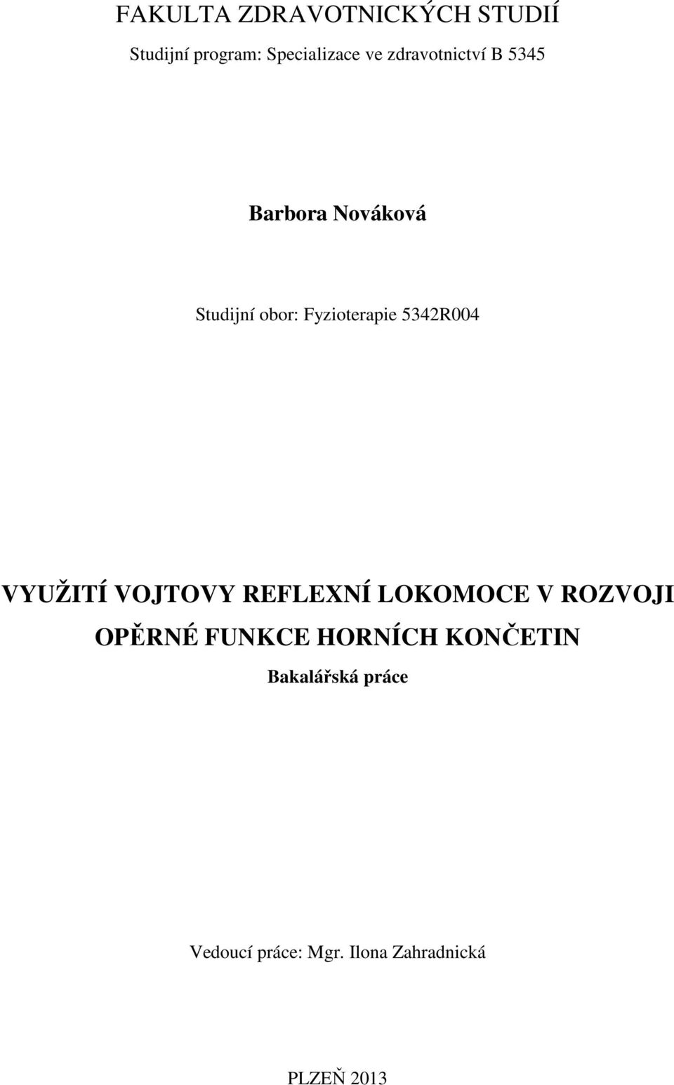 5342R004 VYUŽITÍ VOJTOVY REFLEXNÍ LOKOMOCE V ROZVOJI OPĚRNÉ FUNKCE