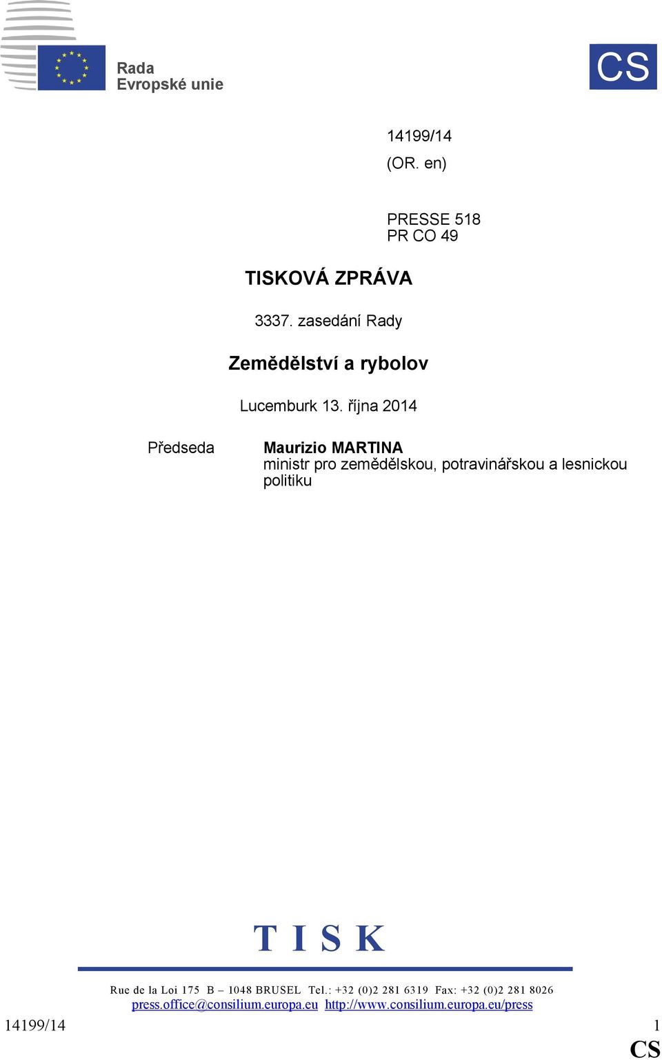 října 2014 PRESSE 518 PR CO 49 Předseda Maurizio MARTINA ministr pro zemědělskou, potravinářskou a