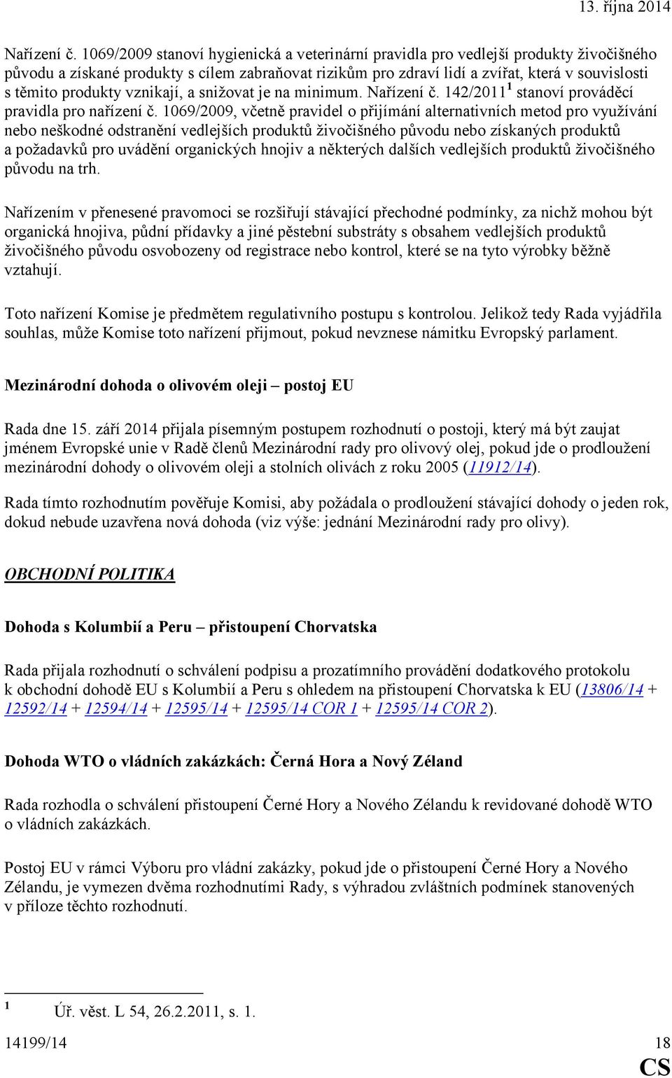 produkty vznikají, a snižovat je na minimum.  142/2011 1 stanoví prováděcí pravidla pro nařízení č.