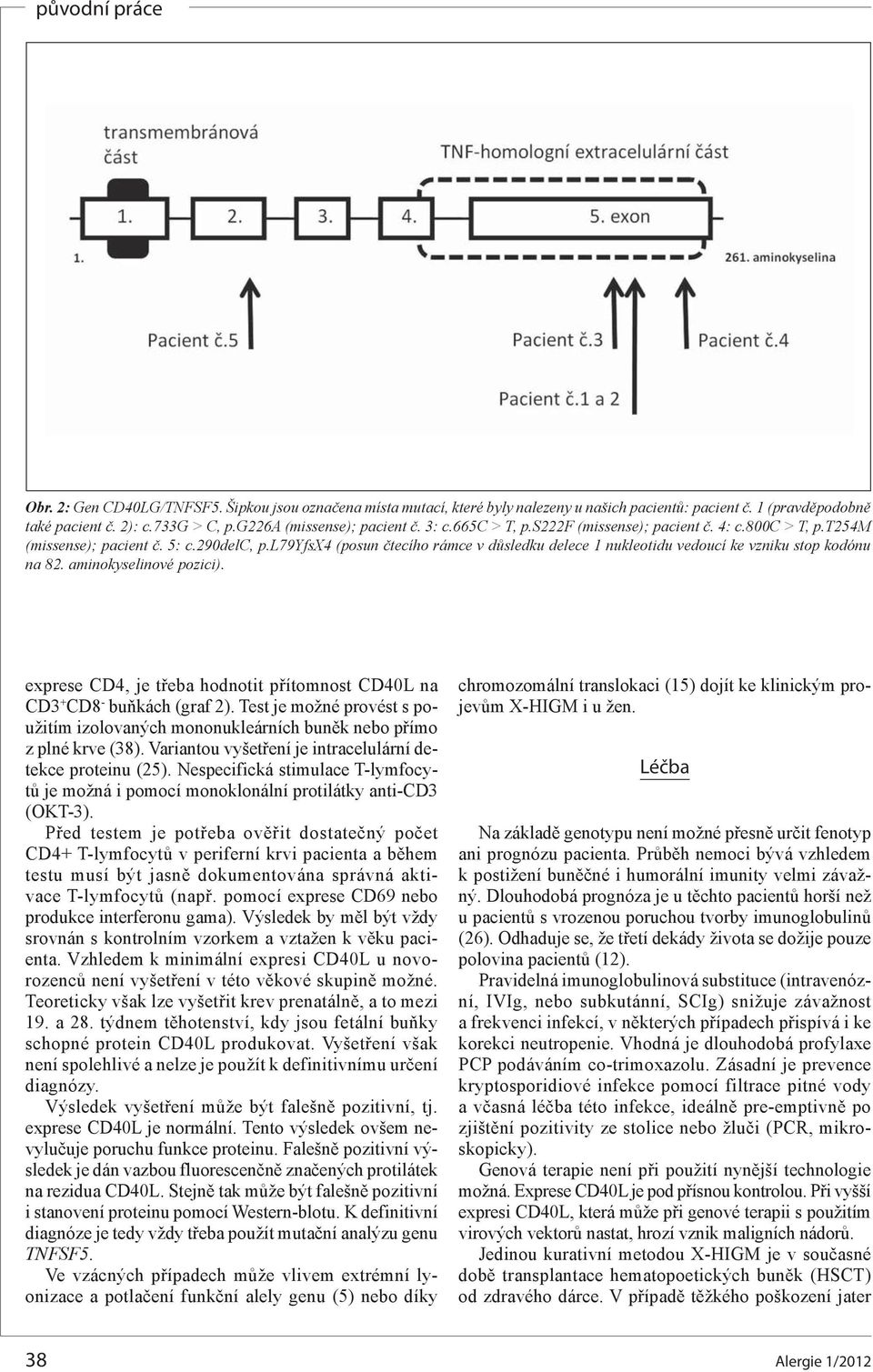 aminokyselinové pozici). exprese CD4, je třeba hodnotit přítomnost CD40L na CD3 + CD8 - buňkách (graf 2).