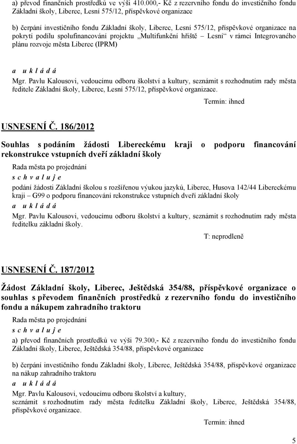 organizace na pokrytí podílu spolufinancování projektu Multifunkční hřiště Lesní v rámci Integrovaného plánu rozvoje města Liberec (IPRM) Mgr.