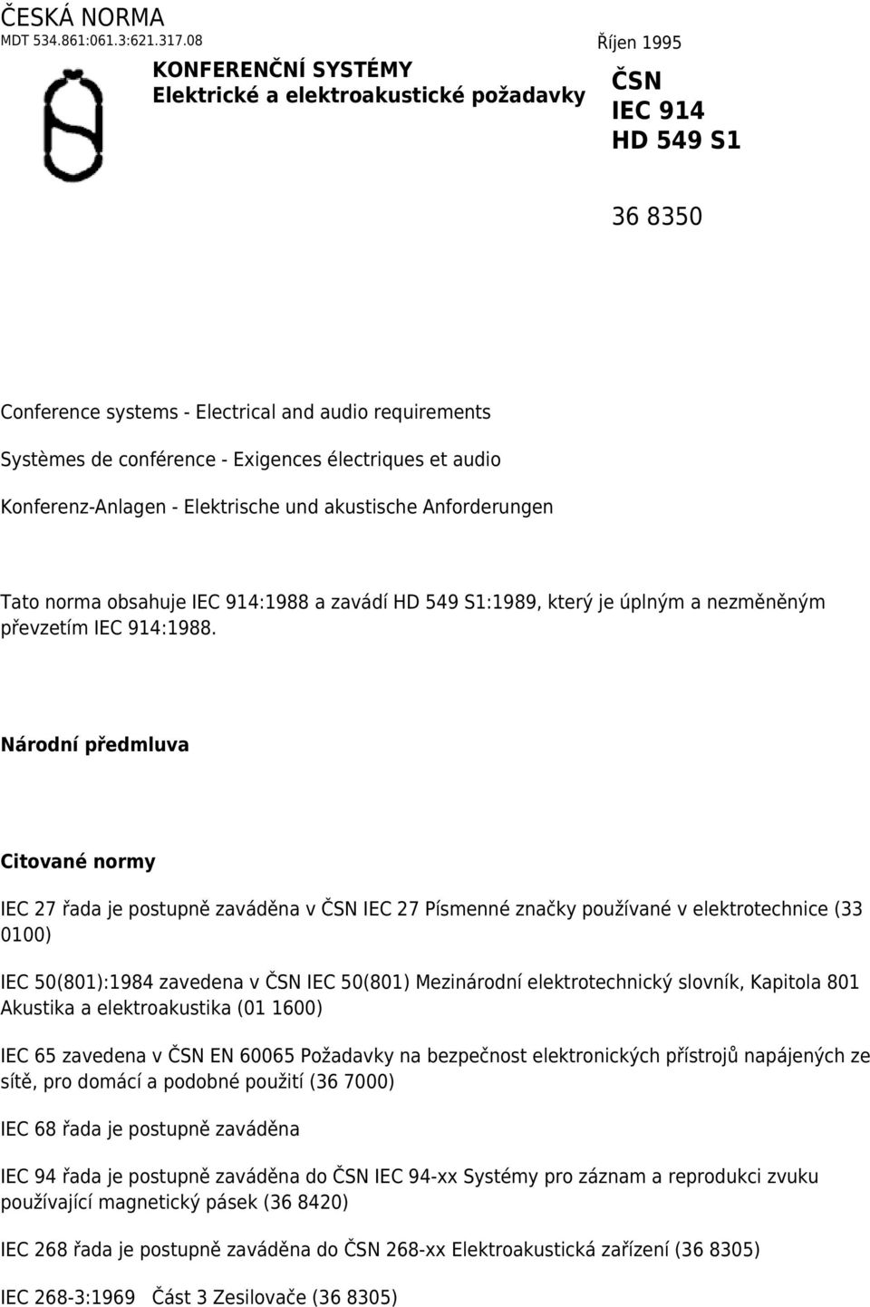 électriques et audio Konferenz-Anlagen - Elektrische und akustische Anforderungen Tato norma obsahuje IEC 914:1988 a zavádí HD 549 S1:1989, který je úplným a nezměněným převzetím IEC 914:1988.