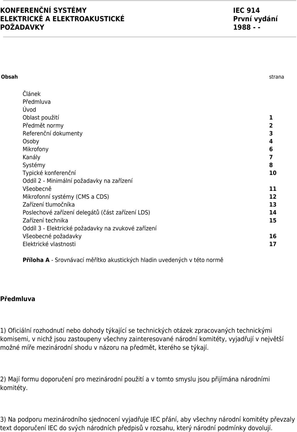 LDS) 14 Zařízení technika 15 Oddíl 3 - Elektrické požadavky na zvukové zařízení Všeobecné požadavky 16 Elektrické vlastnosti 17 Příloha A - Srovnávací měřítko akustických hladin uvedených v této