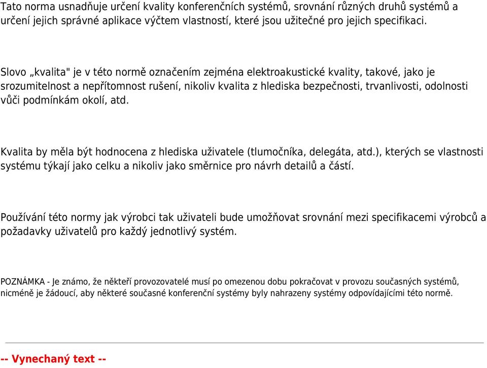 podmínkám okolí, atd. Kvalita by měla být hodnocena z hlediska uživatele (tlumočníka, delegáta, atd.