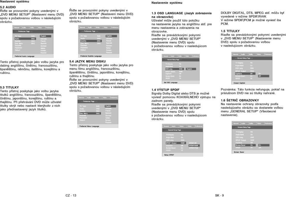 spolu s požadovanou volbou v následujícím Nastavenie systému 1.3 OSD LANGUAGE (Jazyk zobrazenia na obrazovke) Užívate môže použi túto položku na nastavenie jazyka na angličtinu at.