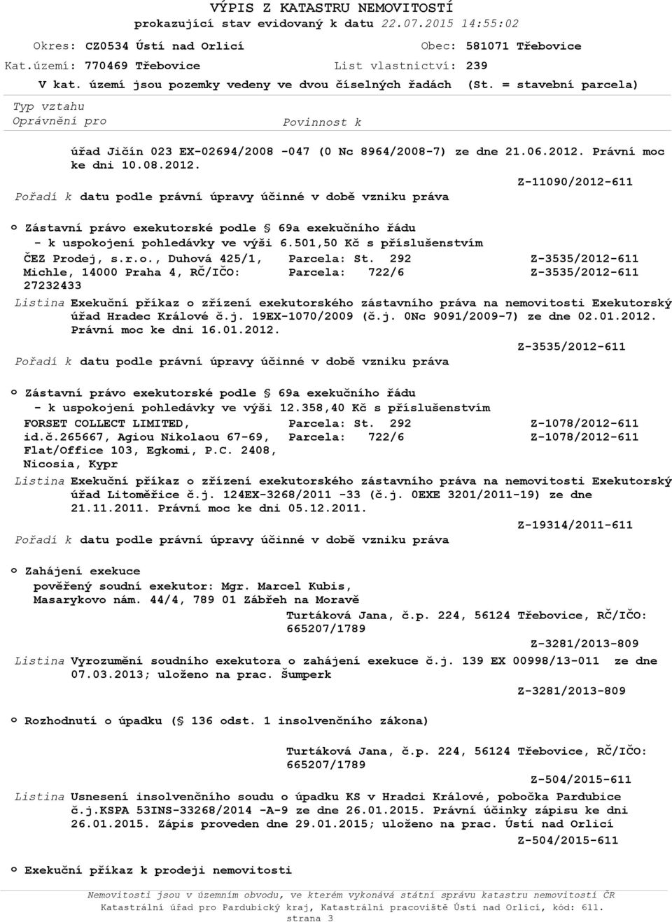 Právní mc ke dni 10.08.2012. Z-11090/2012-611 Přadí k datu pdle právní úpravy účinné v dbě vzniku práva Zástavní práv exekutrské pdle 69a exekučníh řádu - k uspkjení phledávky ve výši 6.