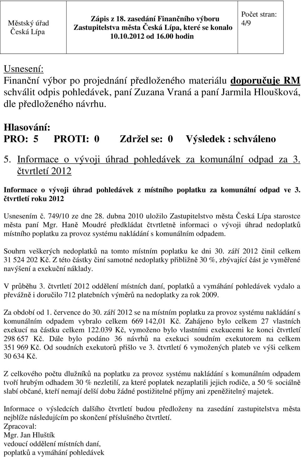 749/10 ze dne 28. dubna 2010 uložilo Zastupitelstvo města starostce města paní Mgr.
