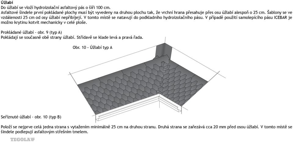 Šablony se ve vzdálenosti 25 cm od osy úžlabí nepřibíjejí. V tomto místě se natavují do podkladního hydroizolačního pásu.