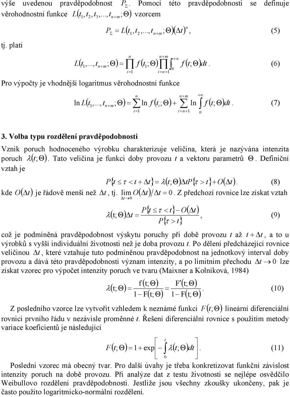 Volba ypu rozděleí pravděpodobosi Vzik poruh hodoeého výrobku harakerizuje veličia, kerá je azýváa iezia poruh λ ( ;Θ). Tao veličia je fuki doby provozu a vekoru paraerů Θ.