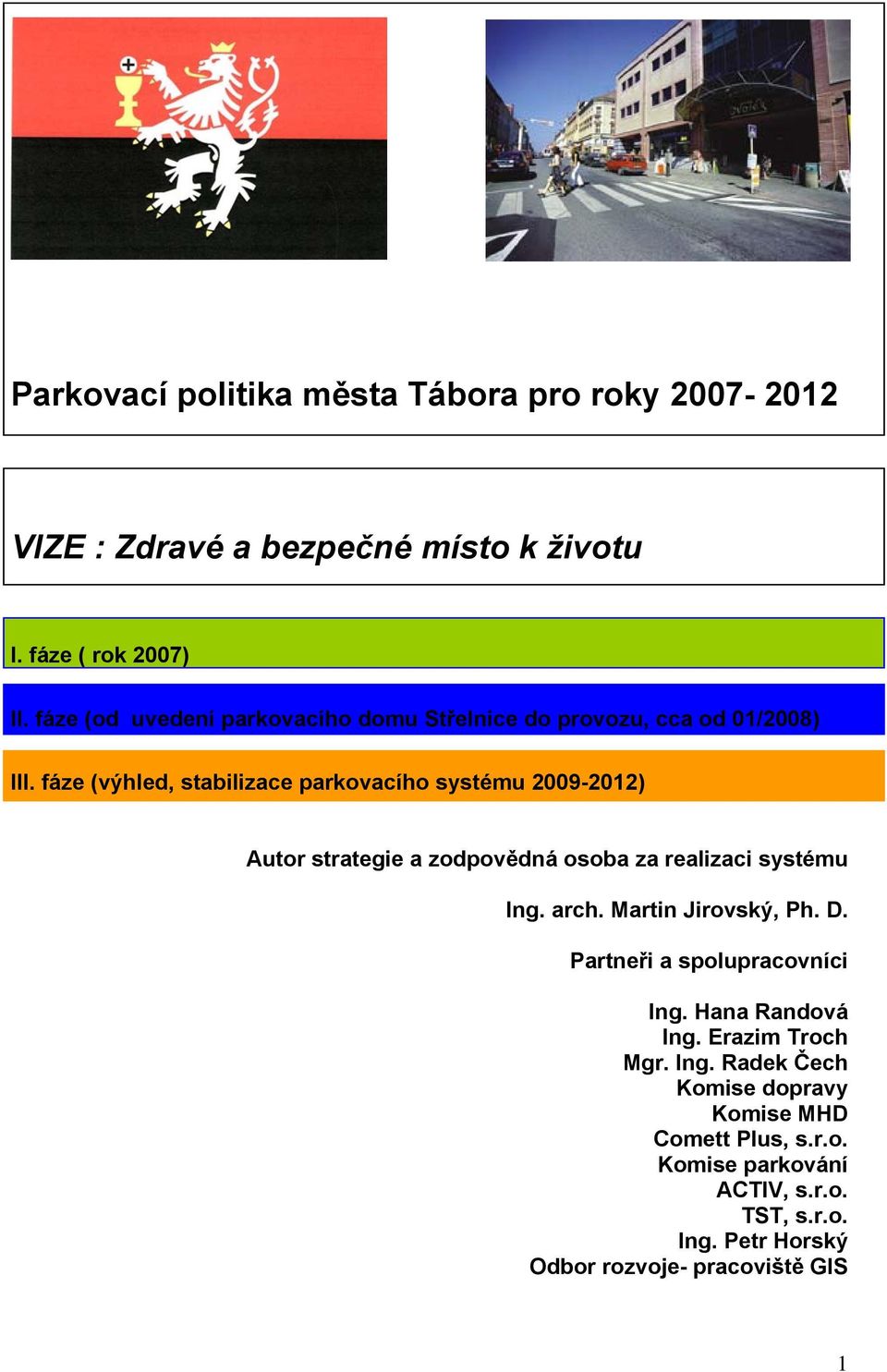 fáze (výhled, stabilizace parkovacího systému 2009-2012) Autor strategie a zodpovědná osoba za realizaci systému Ing. arch.