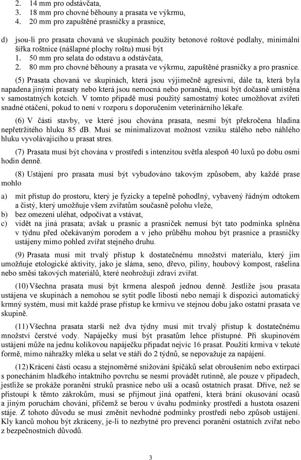 50 mm pro selata do odstavu a odstávčata, 2. 80 mm pro chovné běhouny a prasata ve výkrmu, zapuštěné prasničky a pro prasnice.