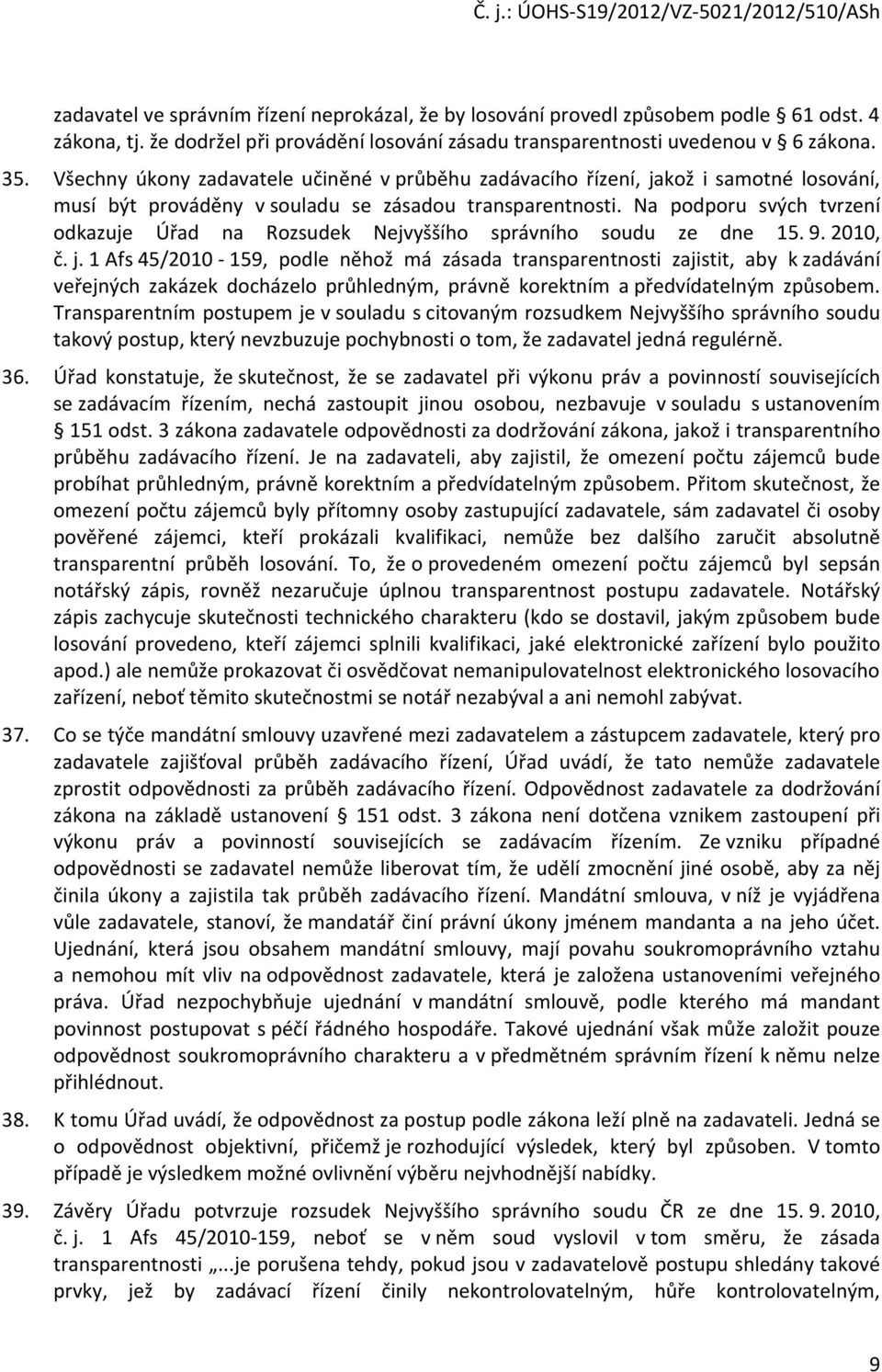 Na podporu svých tvrzení odkazuje Úřad na Rozsudek Nejvyššího správního soudu ze dne 15. 9. 2010, č. j.