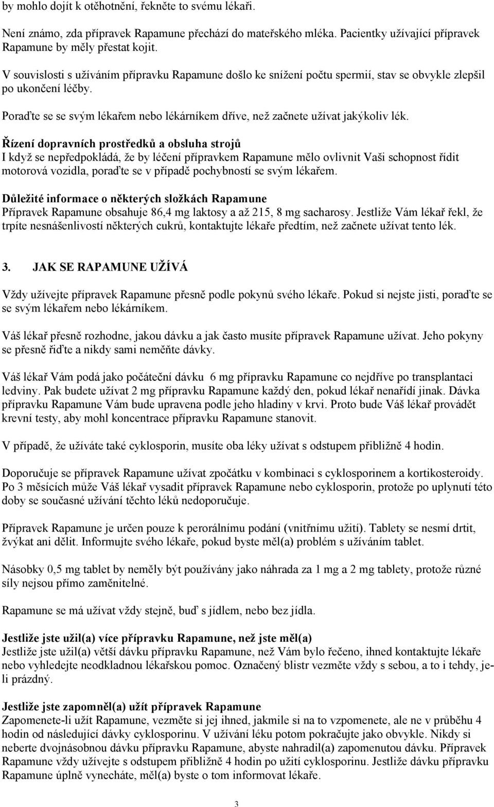 Poraďte se se svým lékařem nebo lékárníkem dříve, než začnete užívat jakýkoliv lék.