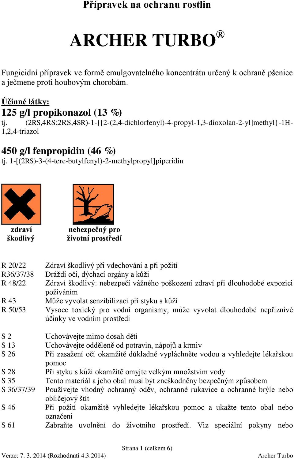 1-[(2RS)-3-(4-terc-butylfenyl)-2-methylpropyl]piperidin zdraví škodlivý nebezpečný pro životní prostředí R 20/22 R36/37/38 R 48/22 R 43 R 50/53 S 2 S 13 S 26 S 28 S 35 S 36/37/39 S 46 S 61 Zdraví