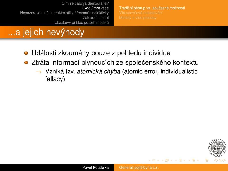 Události zkoumány pouze z pohledu individua Ztráta informací