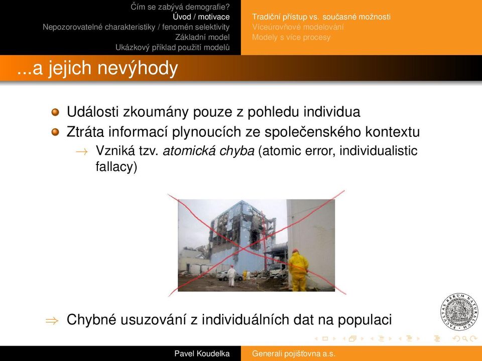 zkoumány pouze z pohledu individua Ztráta informací plynoucích ze společenského