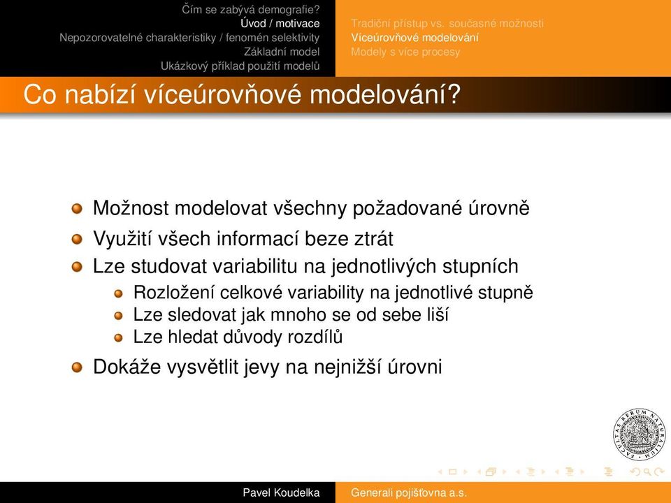 Možnost modelovat všechny požadované úrovně Využití všech informací beze ztrát Lze studovat