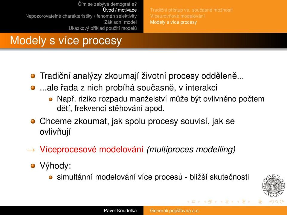 .....ale řada z nich probíhá současně, v interakci Např.