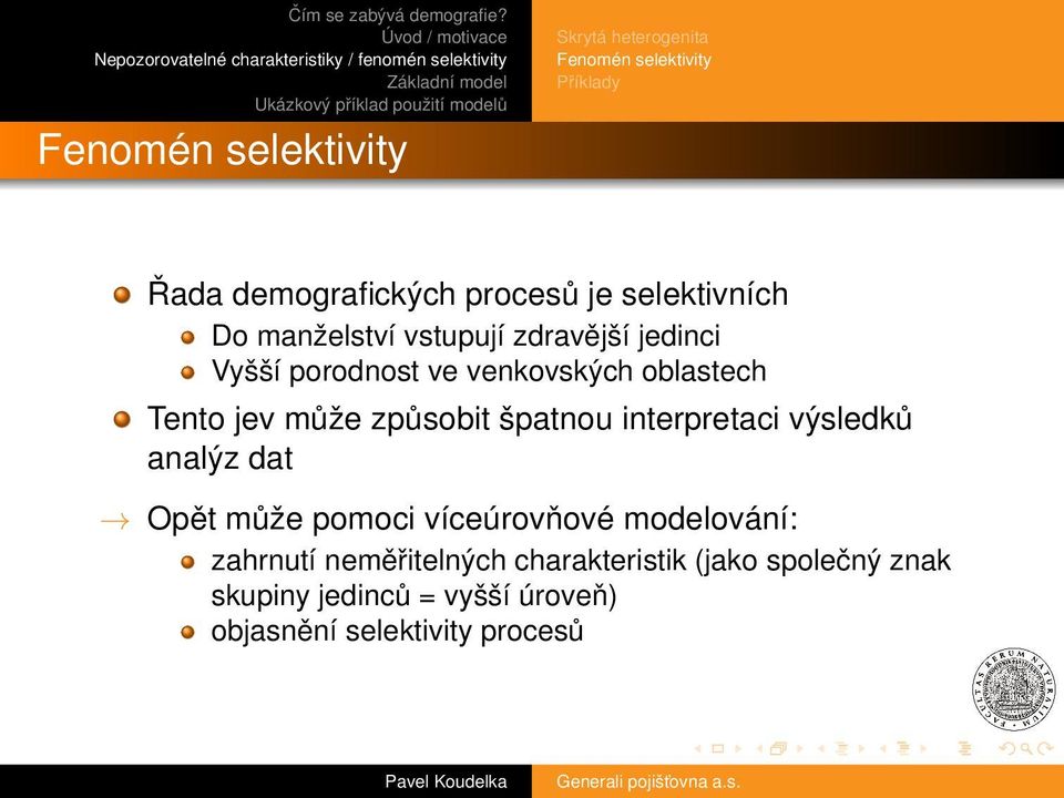 může způsobit špatnou interpretaci výsledků analýz dat Opět může pomoci víceúrovňové modelování: zahrnutí