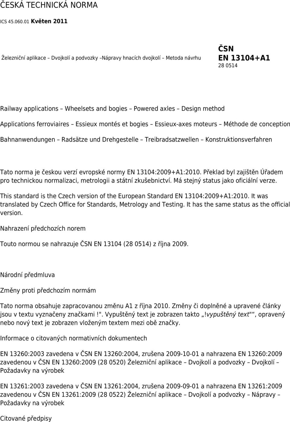 Applications ferroviaires Essieux montés et bogies Essieux-axes moteurs Méthode de conception Bahnanwendungen Radsätze und Drehgestelle Treibradsatzwellen Konstruktionsverfahren Tato norma je českou