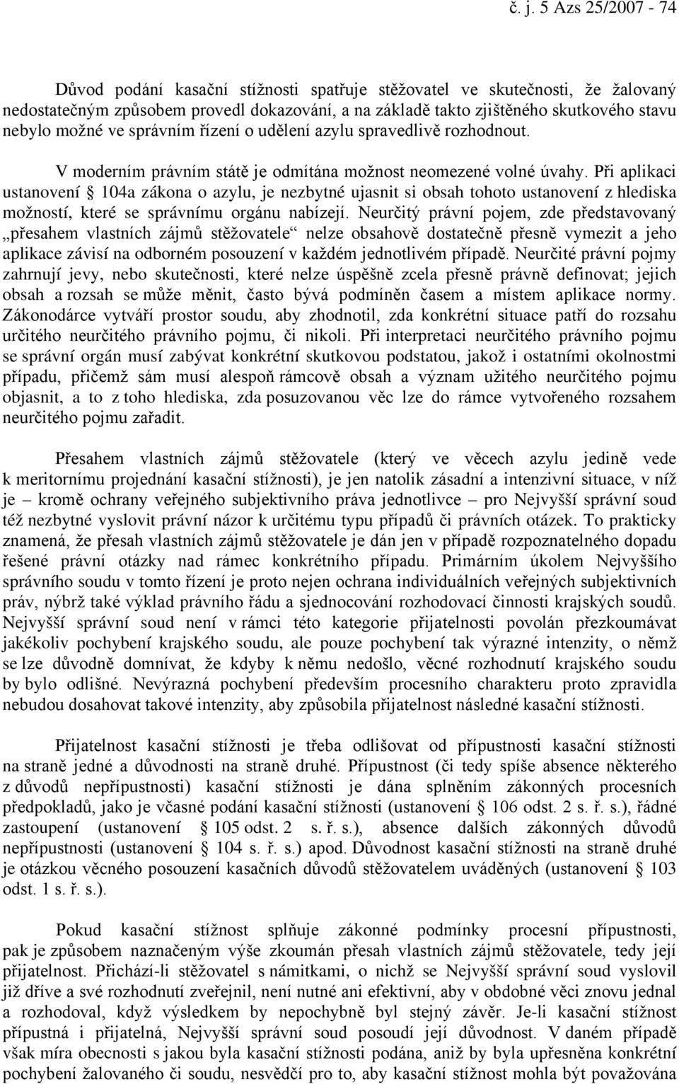 Při aplikaci ustanovení 104a zákona o azylu, je nezbytné ujasnit si obsah tohoto ustanovení z hlediska možností, které se správnímu orgánu nabízejí.