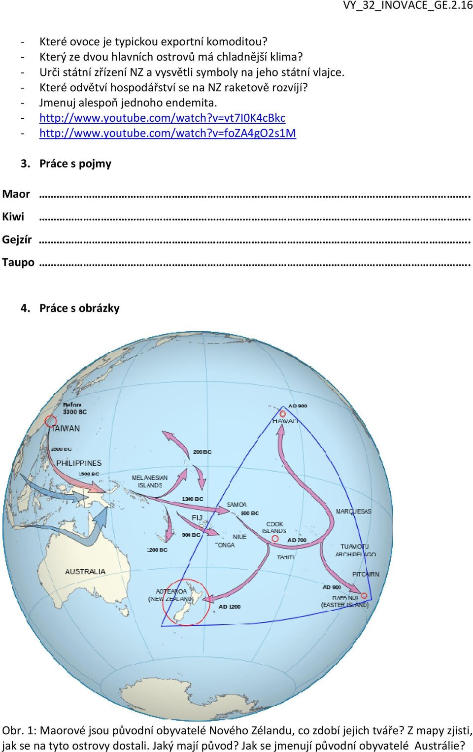 - Jmenuj alespoň jednoho endemita. - http://www.youtube.com/watch?v=vt7i0k4cbkc - http://www.youtube.com/watch?v=foza4go2s1m 3. Práce s pojmy Maor.
