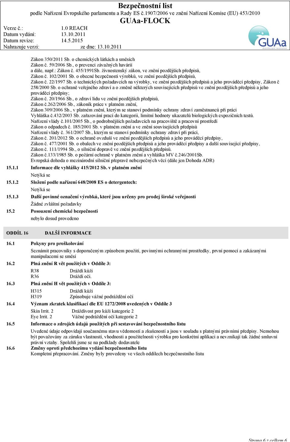 o technických požadavcích na výrobky, ve znění pozdějších předpisů a jeho prováděcí předpisy, Zákon č 258/2000 Sb.