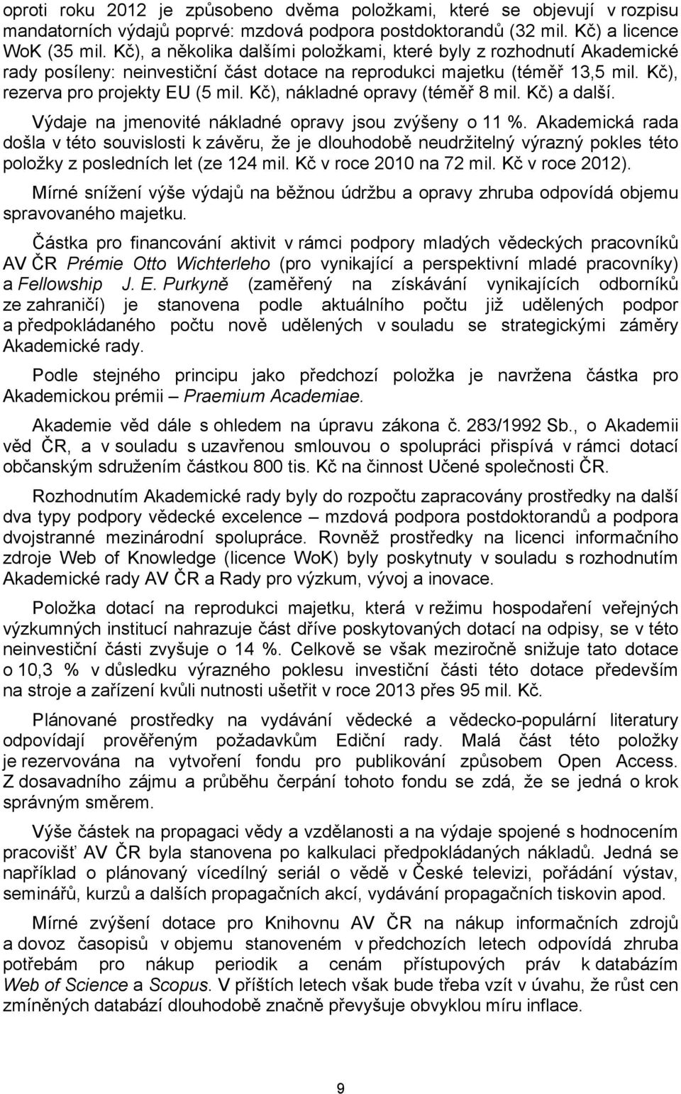Kč), nákladné opravy (téměř 8 mil. Kč) a další. Výdaje na jmenovité nákladné opravy jsou zvýšeny o 11 %.