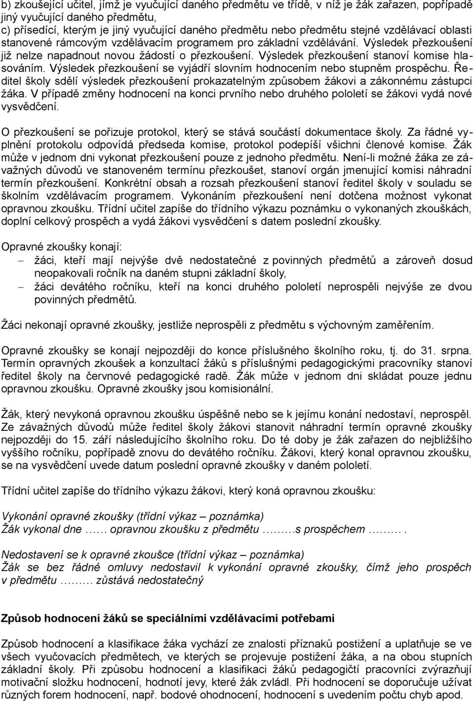 Výsledek přezkoušení stanoví komise hlasováním. Výsledek přezkoušení se vyjádří slovním hodnocením nebo stupněm prospěchu.