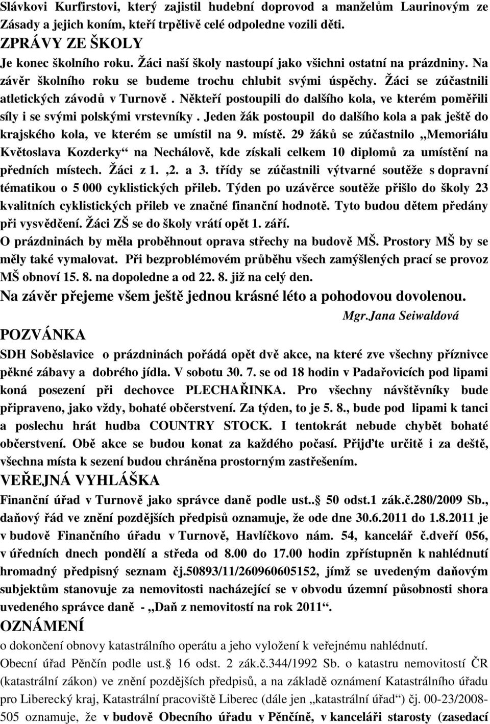 Někteří postoupili do dalšího kola, ve kterém poměřili síly i se svými polskými vrstevníky. Jeden žák postoupil do dalšího kola a pak ještě do krajského kola, ve kterém se umístil na 9. místě.