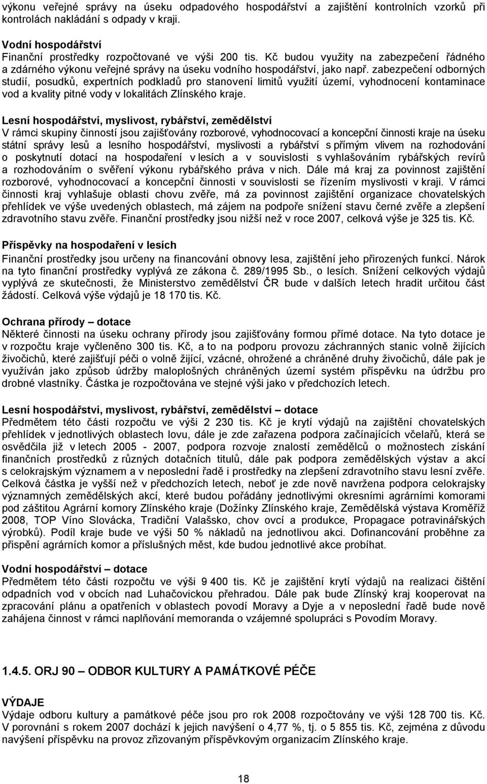 zabezpečení odborných studií, posudků, expertních podkladů pro stanovení limitů využití území, vyhodnocení kontaminace vod a kvality pitné vody v lokalitách Zlínského kraje.