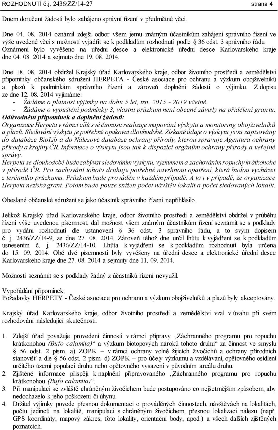 Oznámení bylo vyvěšeno na úřední desce a elektronické úřední desce Karlovarského kraje dne 04. 08.