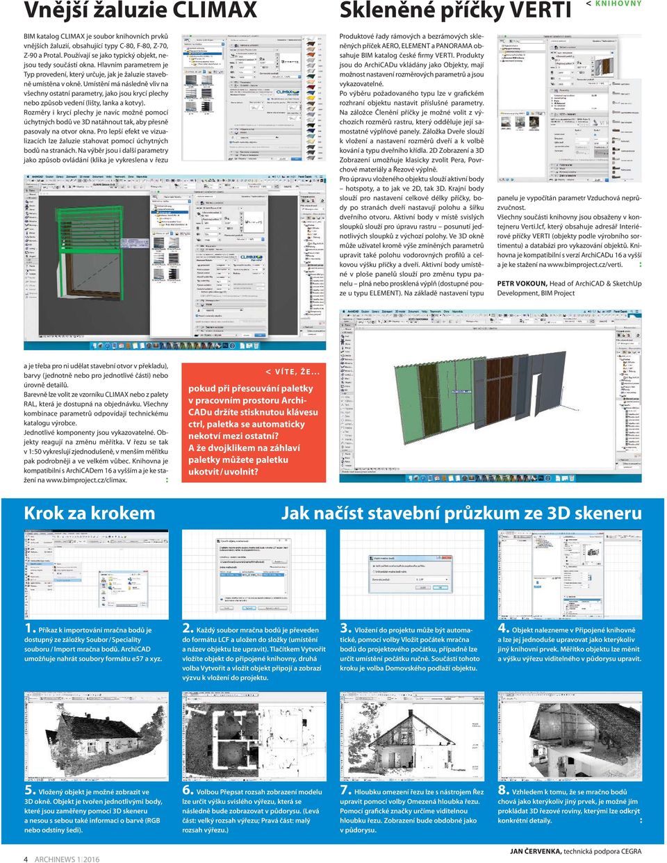 Umístění má následně vliv na všechny ostatní parametry, jako jsou krycí plechy nebo způsob vedení (lišty, lanka a kotvy).