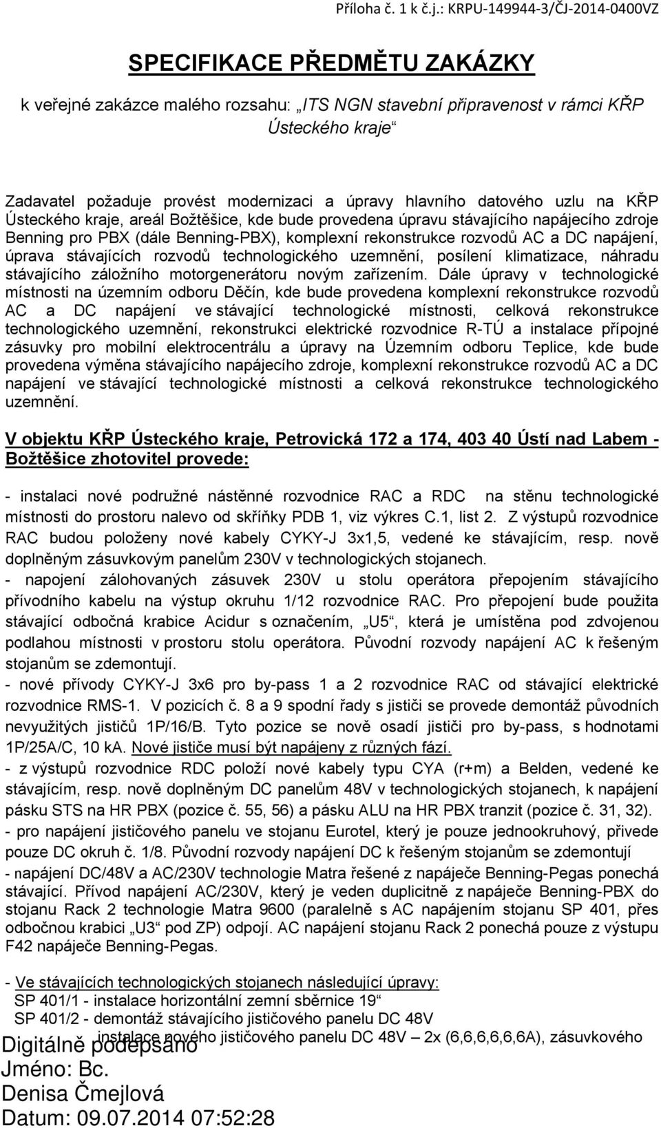 rozvodů technologického uzemnění, posílení klimatizace, náhradu stávajícího záložního motorgenerátoru novým zařízením.