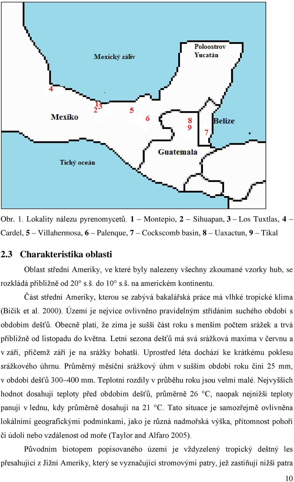 Část střední Ameriky, kterou se zabývá bakalářská práce má vlhké tropické klima (Bičík et al. 2000). Území je nejvíce ovlivněno pravidelným střídáním suchého období s obdobím dešťů.