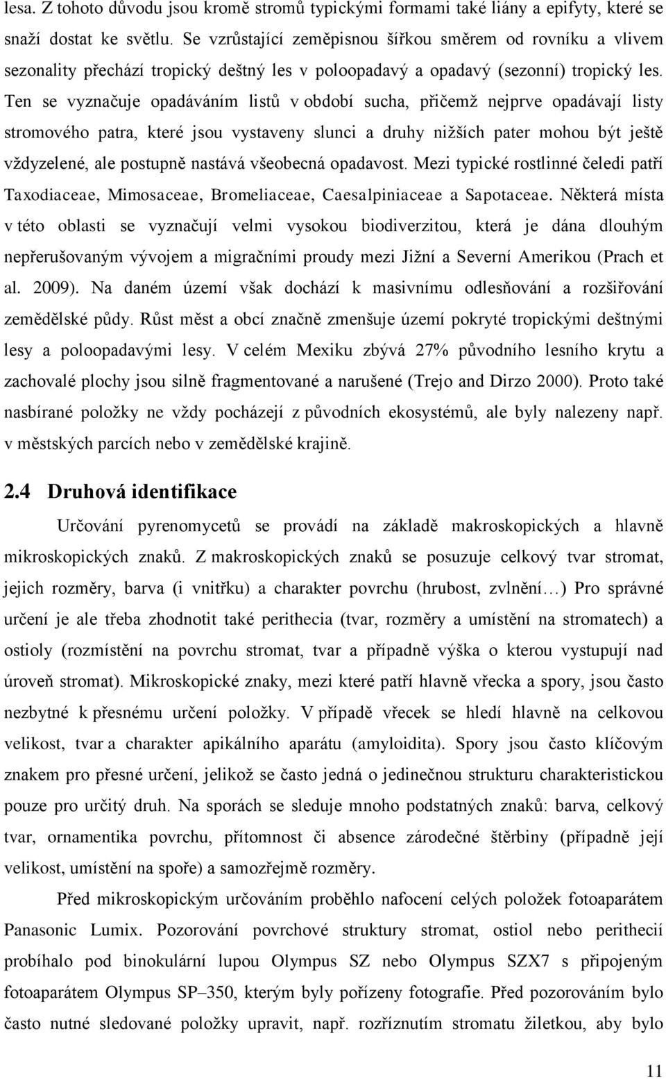 Ten se vyznačuje opadáváním listů v období sucha, přičemž nejprve opadávají listy stromového patra, které jsou vystaveny slunci a druhy nižších pater mohou být ještě vždyzelené, ale postupně nastává