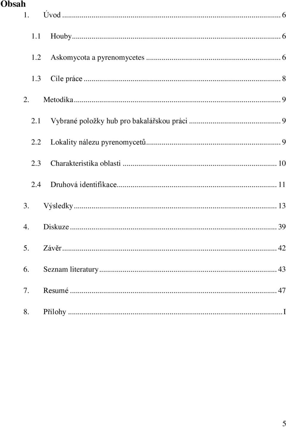.. 9 2.3 Charakteristika oblasti... 10 2.4 Druhová identifikace... 11 3. Výsledky... 13 4.