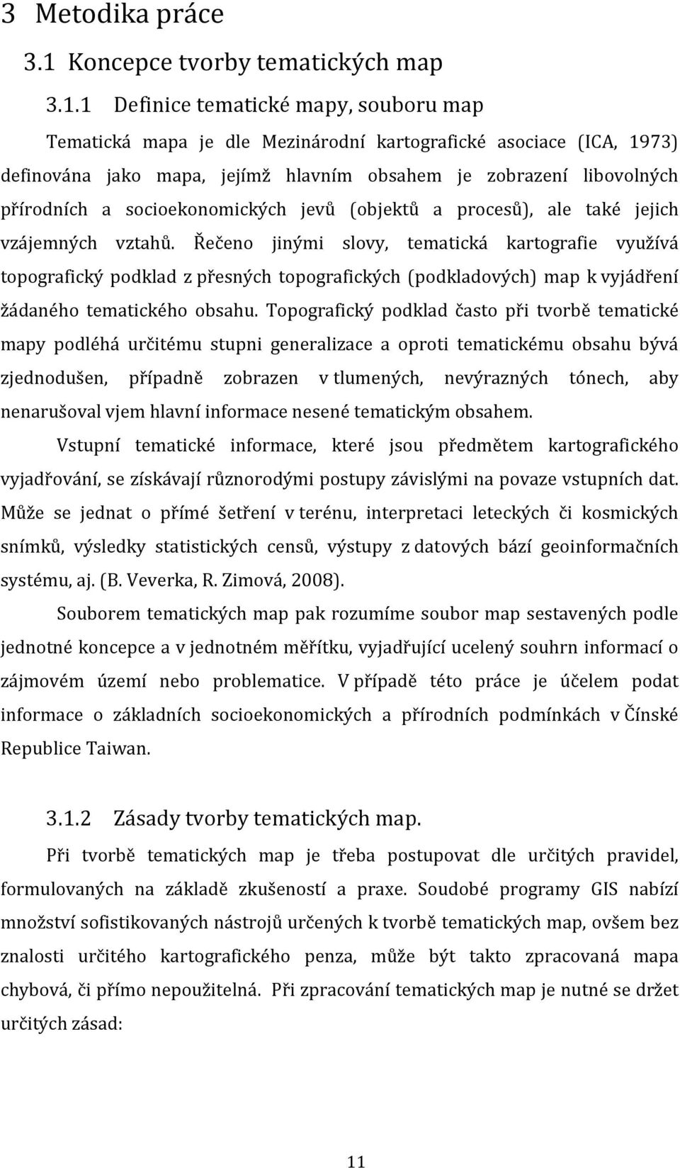 1 Definice tematické mapy, souboru map Tematická mapa je dle Mezinárodní kartografické asociace (ICA, 1973) definována jako mapa, jejímž hlavním obsahem je zobrazení libovolných přírodních a